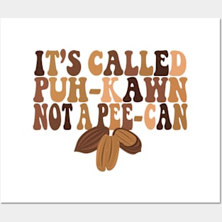 Funny Pecan Lovers IT'S CALLED A "PUH-KAWN" NOT A " PEE-CAN" Posters and Art